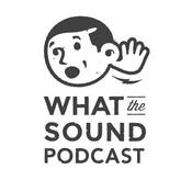Podcast What The Sound