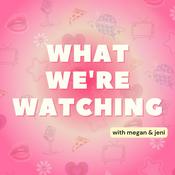 Podcast What We're Watching