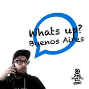 Podcast Whats Up Buenos Aires