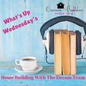 Podcast What's Up Wednesday with Cannon Builders Dream Team