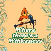 Podcast Where There's a Wilderness
