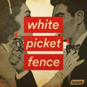 Podcast White Picket Fence