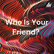 Podcast Who Is Your Friend?
