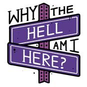 Podcast Why The Hell Am I Here?