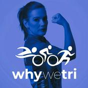 Podcast Why We Tri | Endurance Sports Podcast for All Levels