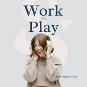 Podcast Work and Play with Nancy Ray