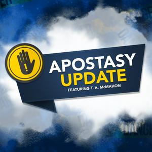 Apostasy Update with T.A. McMahon