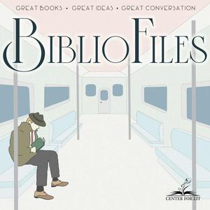 BiblioFiles: A CenterForLit Podcast about Great Books, Great Ideas, and the Great Conversation