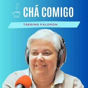 Chá Comigo, Podcast de Tsering Paldron