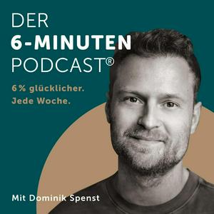 Der 6-Minuten-Podcast – Hör dich glücklich!