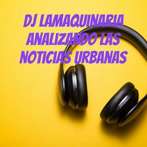 Ouça Dj lamaquinaria analizando las noticias urbanas na aplicação