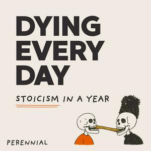 Dying Every Day (Stoicism in a Year)