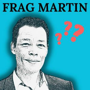 Frag Martin – Der Podcast zur Lösung (fast) aller Probleme