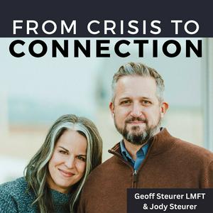 From Crisis to Connection - with Geoff & Jody Steurer