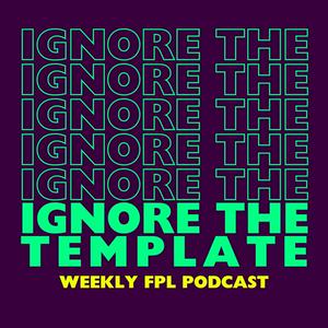 Ignore the Template FPL Podcast