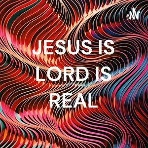 JESUS IS LORD IS REAL