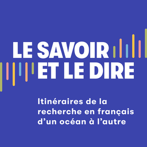 Le savoir et le dire : itinéraires de la recherche en français