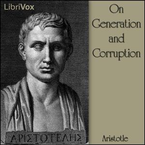 On Generation and Corruption by Aristotle (384 BCE - 322 BCE)