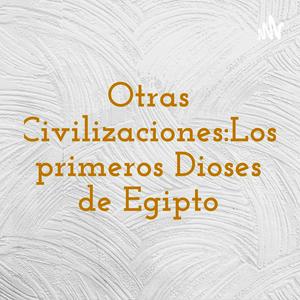 Otras Civilizaciones:Los primeros Dioses de Egipto