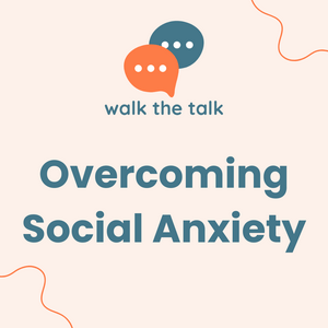 Overcoming Social Anxiety | WalkTheTalk | Conversations with Experts and Peers