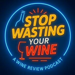 Stop Wasting Your Wine | Ouvir podcast online grátis