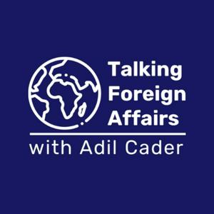 Talking Foreign Affairs with Adil Cader