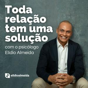 Toda relação tem um solução com o psicólogo Elídio Almeida - Terapia de Casal