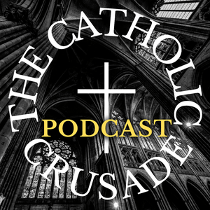 The Catholic Crusade Podcast