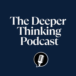 The Deeper Thinking Podcast