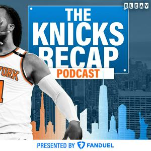The Knicks Recap: A New York Knicks Podcast