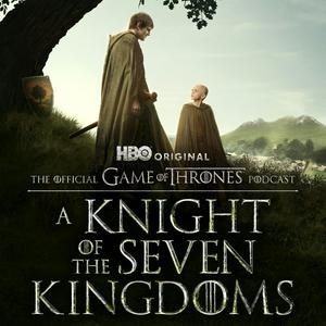 The Official Game of Thrones Podcast: A Knight of the Seven Kingdoms