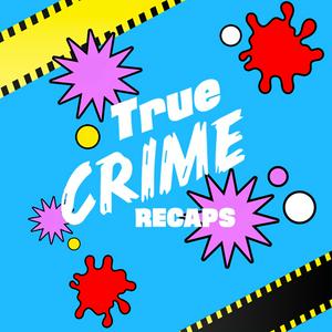 True Crime Recaps