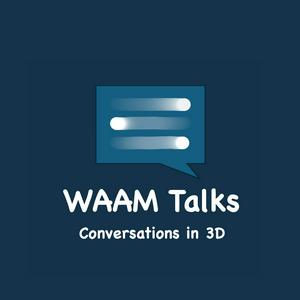 WAAM Talks: Conversations in 3D