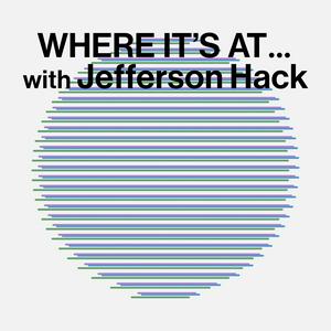 WHERE IT'S AT … with Jefferson Hack