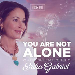 You Are Not Alone w/ Spiritual Medium Erika Gabriel
