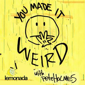 You Made It Weird with Pete Holmes